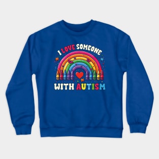 I Love Someone With Autism Awareness Rainbow Teacher Autism Crewneck Sweatshirt